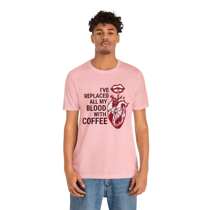 I've Replaced All My Blood With Coffee Jersey Short Sleeve Tee [Multiple Colors and Sizes]