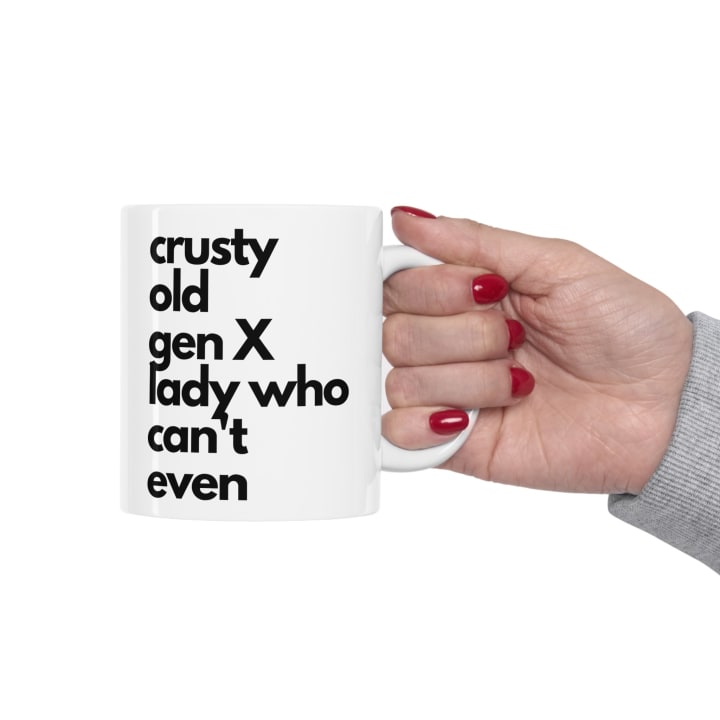 Crusty Old Gen X Lady Who Can't Even Ceramic Mug 11oz