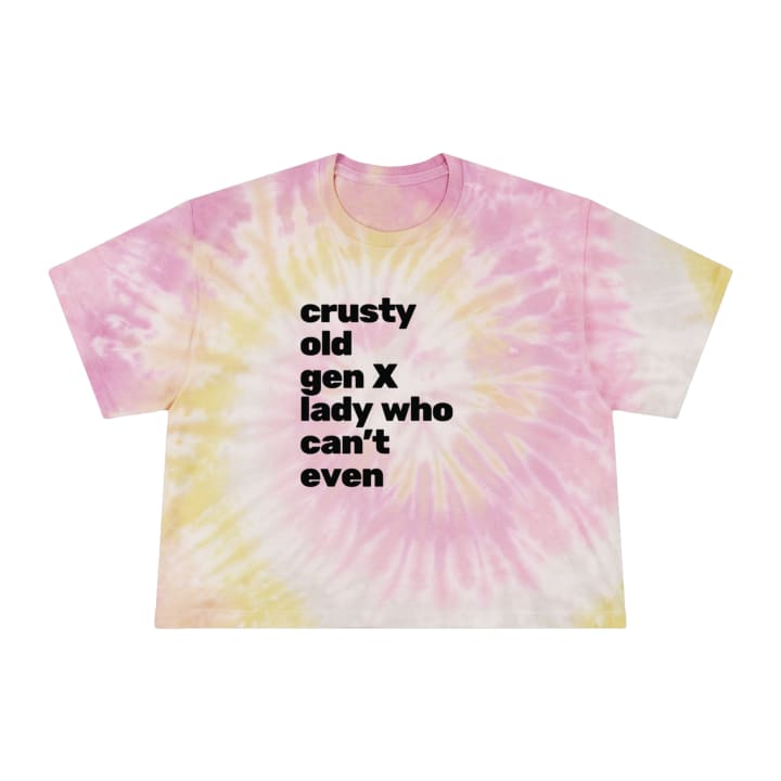 Crusty Old Gen X Lady Who Can't Even Women's Tie-Dye Crop Tee