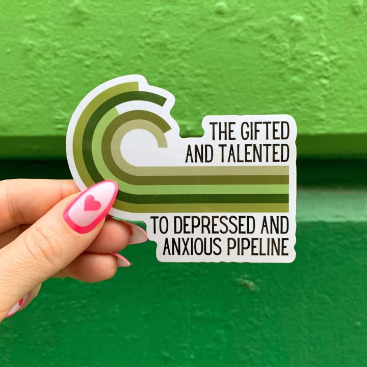 The Gifted And Talented To Depressed And Anxious Pipeline Die Cut Vinyl Sticker