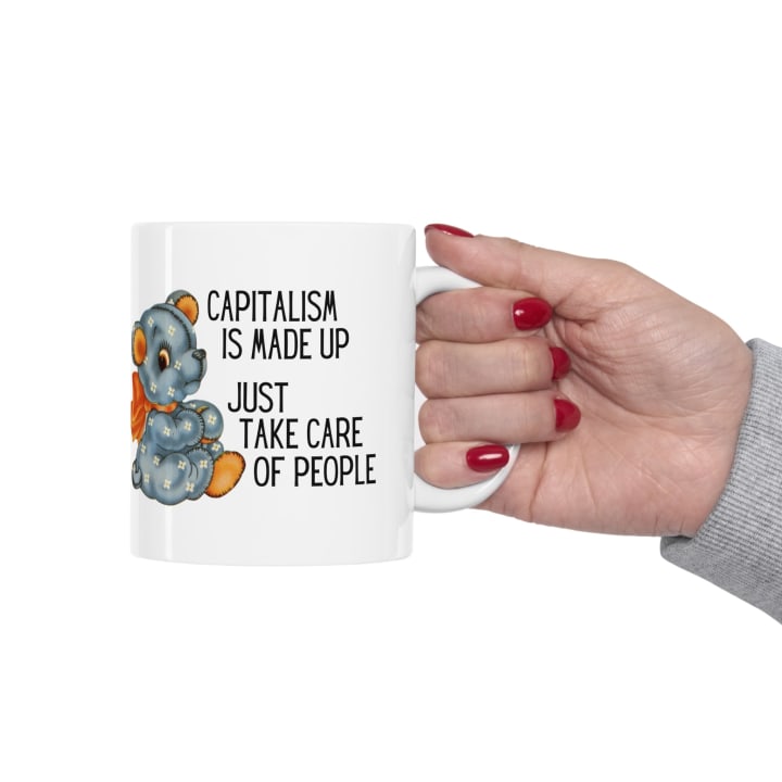 Capitalism is Made Up Just Take Care of People Ceramic Mug 11oz