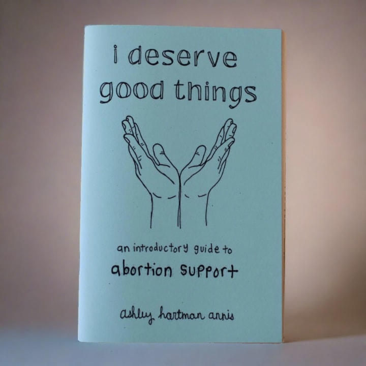 I Deserve Good Things: An Introductory Guide to Abortion Support