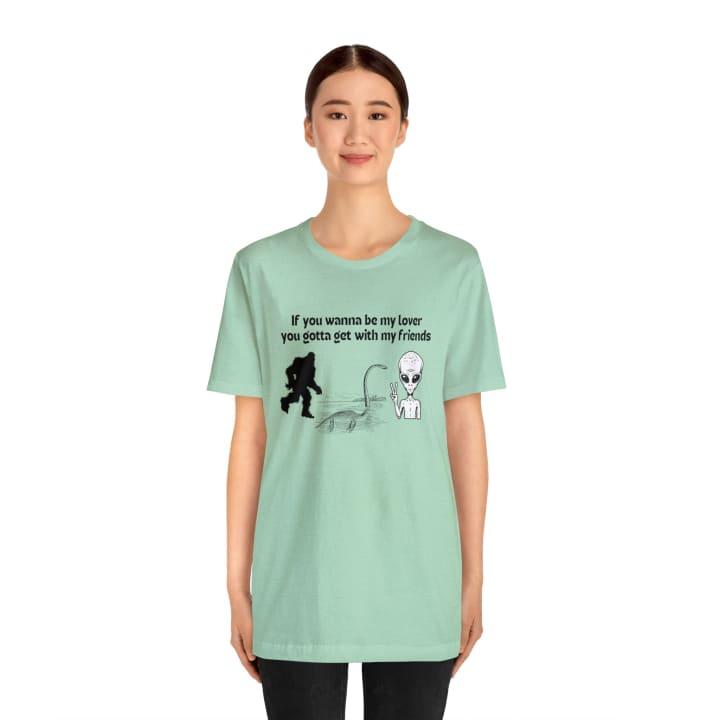 If You Wanna Be My Lover Unisex Jersey Short Sleeve Tee | Bigfoot Dinosaur Alien