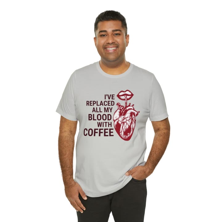 I've Replaced All My Blood With Coffee Jersey Short Sleeve Tee [Multiple Colors and Sizes]