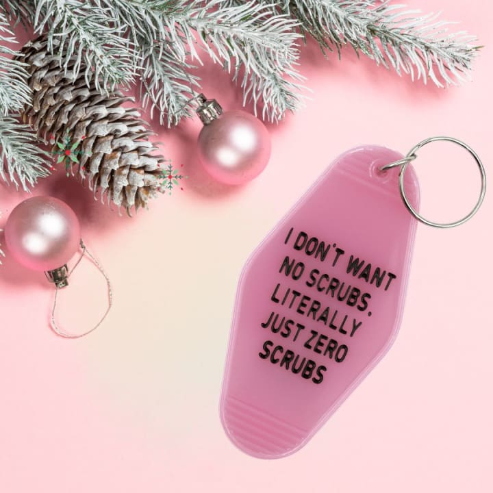 Last Call! I Don't Want No Scrubs, Literally Just Zero Scrubs Pink Motel Style Keychain