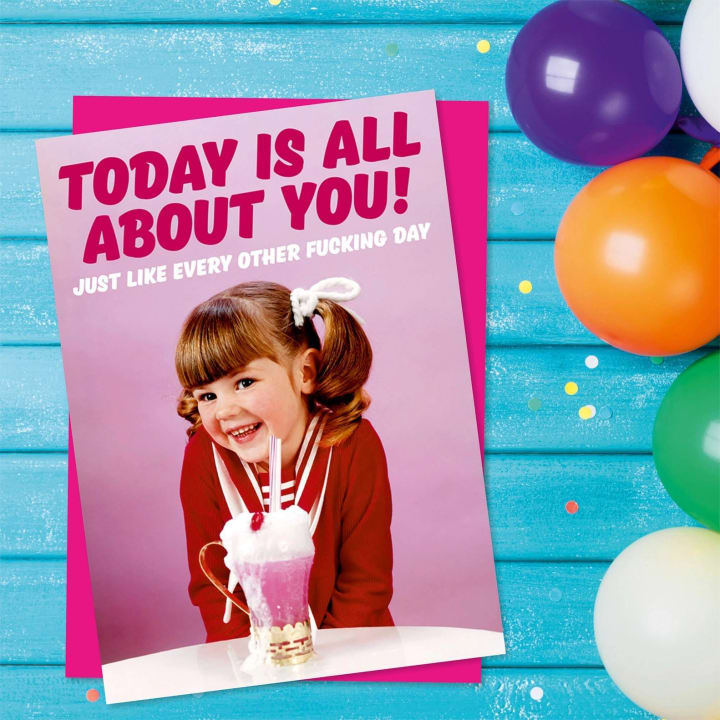 Today Is All About You Just Like Every Other Fucking Day Greeting Card