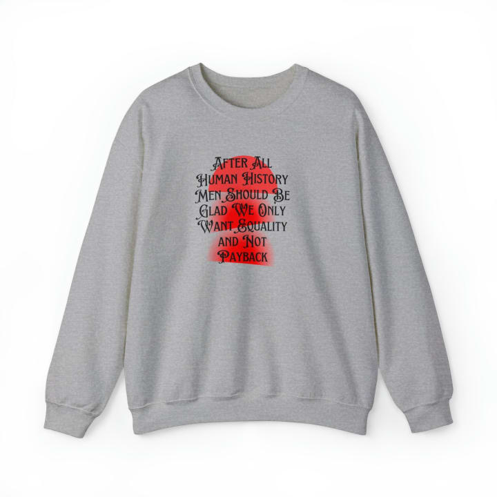 Men Should Be Glad We Want Equality and Not Payback Unisex Heavy Blend™ Crewneck Sweatshirt Sizes SM-5XL | Plus Size Available