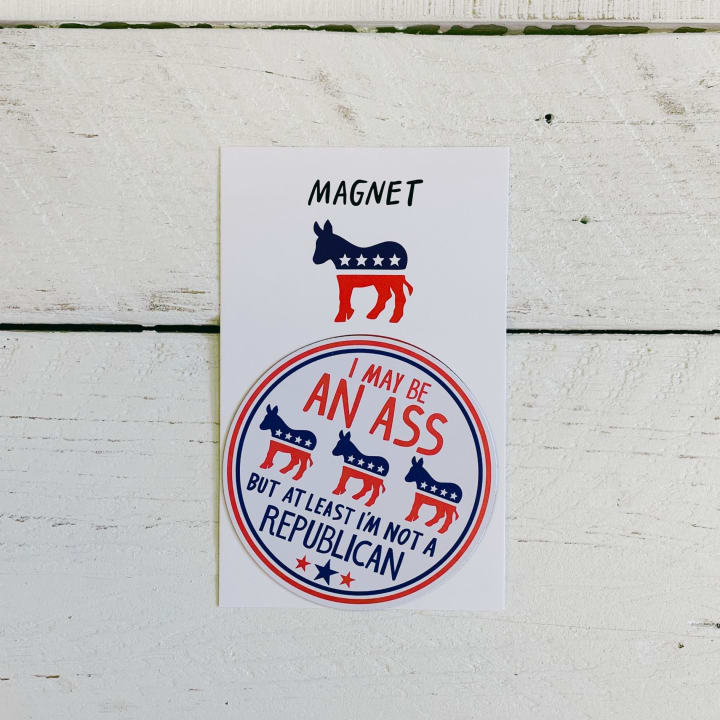 I May Be an Ass But At Least I'm Not a Republican Flexible Fridge Magnet | 2.50" x 2.50"