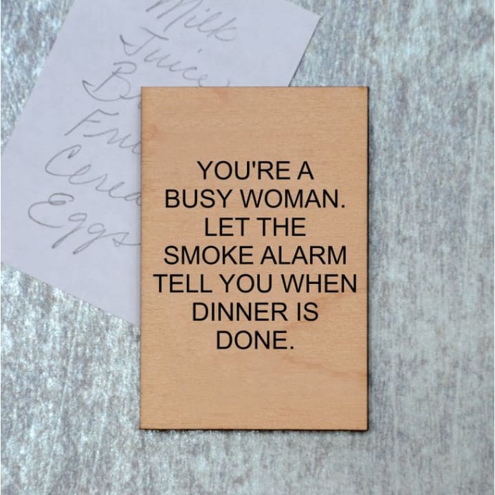 You're A Busy Woman. Let The Smoke Alarm Tell You When Dinner Is Done Funny Wood Refrigerator Magnet | 2" x 3"