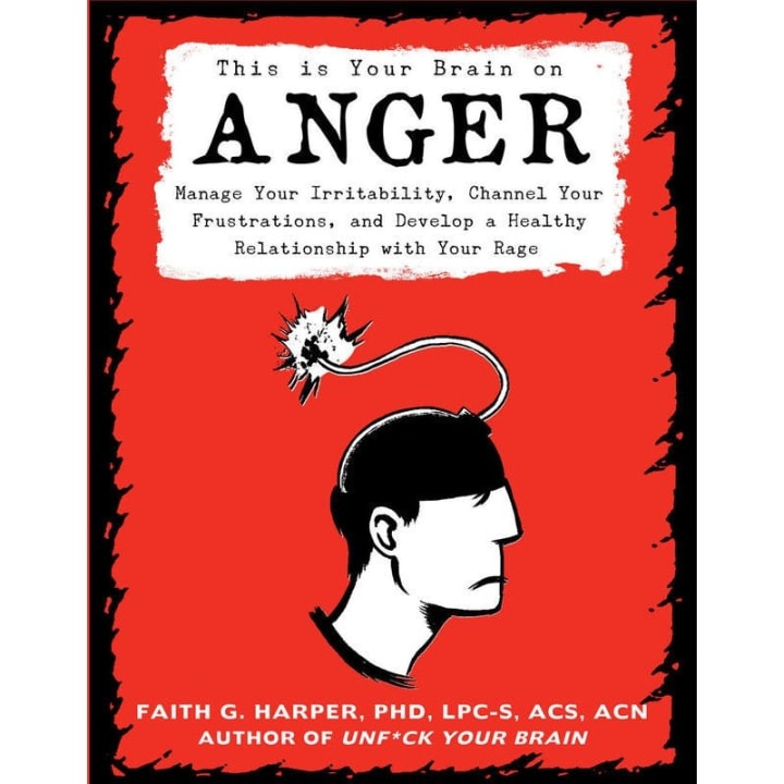 Unfuck Your Anger: Manage Your Irritability, Channel Your Frustrations, and Develop a Healthy Relationship with Your Rage