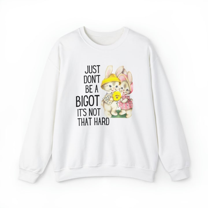 Just Don't Be A Bigot It's Not That Hard Unisex Heavy Blend™ Crewneck Sweatshirt Sizes SM-5XL | Plus Size Available