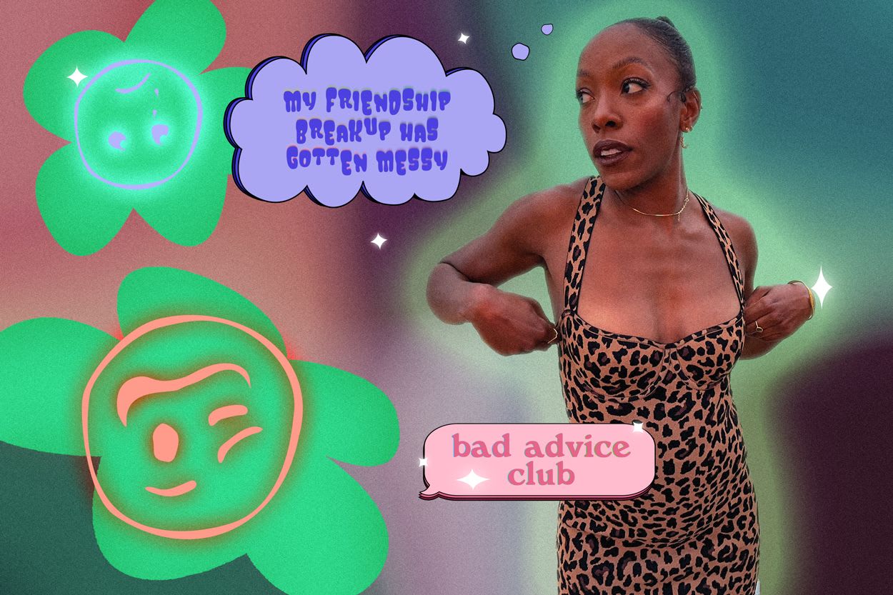 Bad Advice Club: My friendship breakup has gotten messy